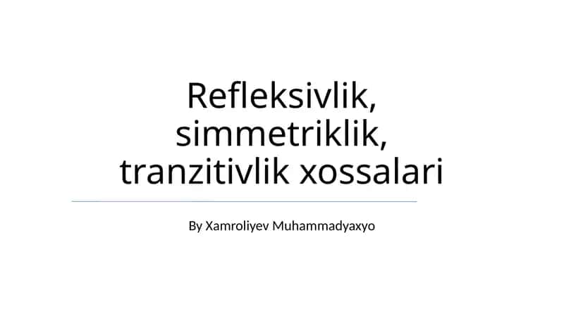 Refleksivlik, simmetriklik, tranzitivlik xossalari