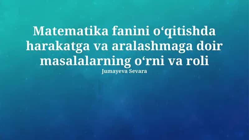 Harakat va aralashma masalalarini o‘qitish