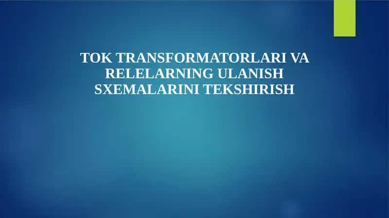 TOK TRANSFORMATORLARI VA RELELARNING ULANISH SXEMALARINI TEKSHIRISH