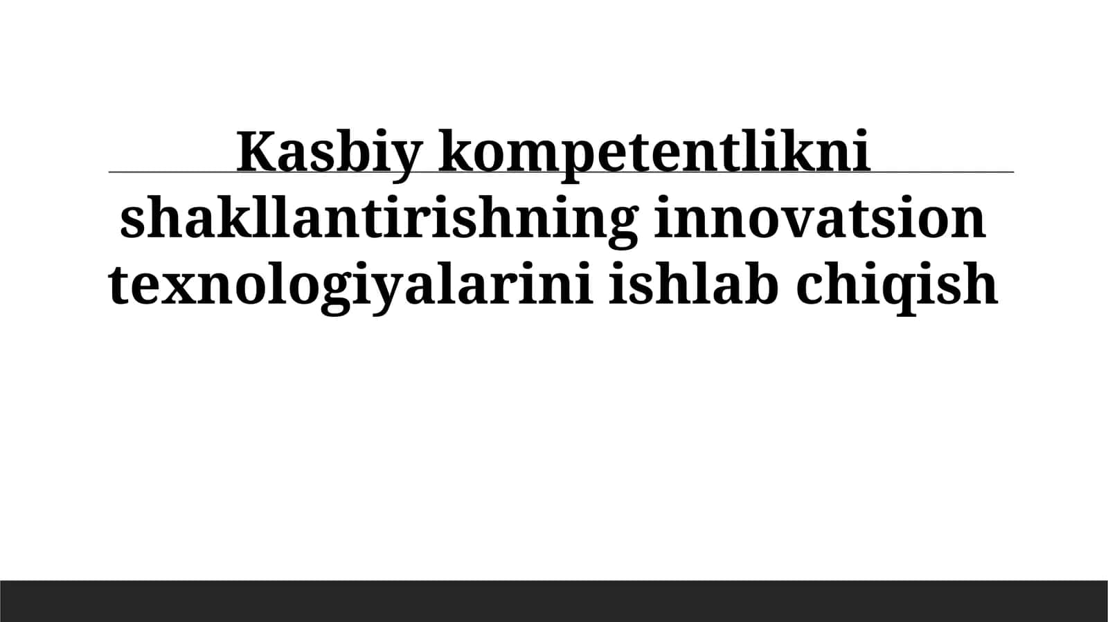 Kasbiy kompetentlikni shakllantirishning innovatsion texnologiyalarini ishlab chiqish