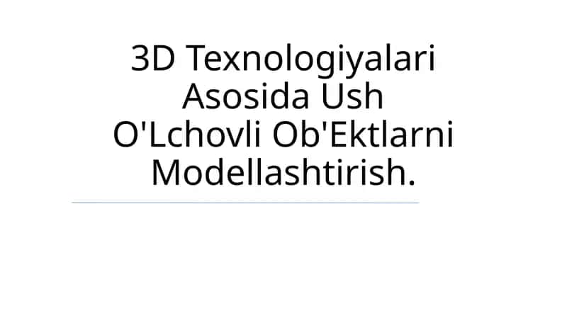 3D Texnologiyalari Asosida Ush O'Lchovli Ob'Ektlarni Modellashtirish