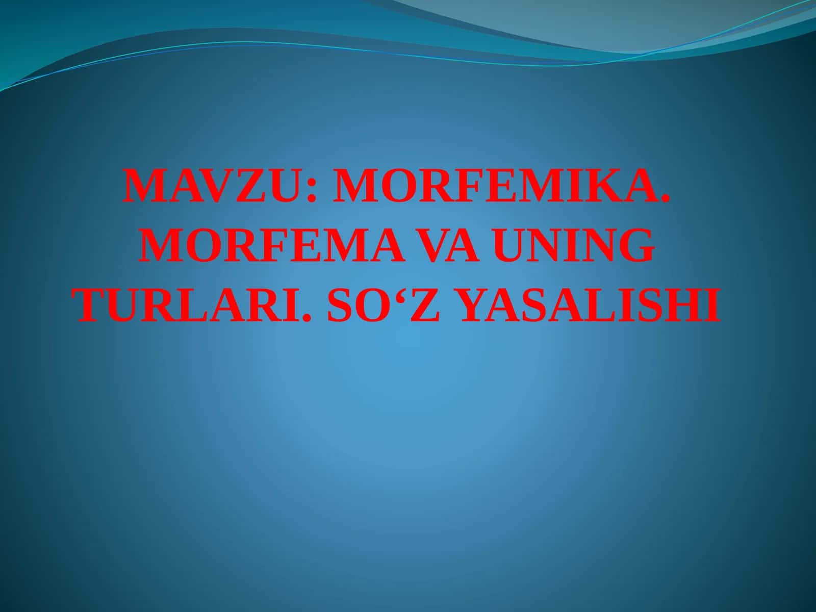 MORFEMIKA. MORFEMA VA UNING TURLARI. SO‘Z YASALISHI