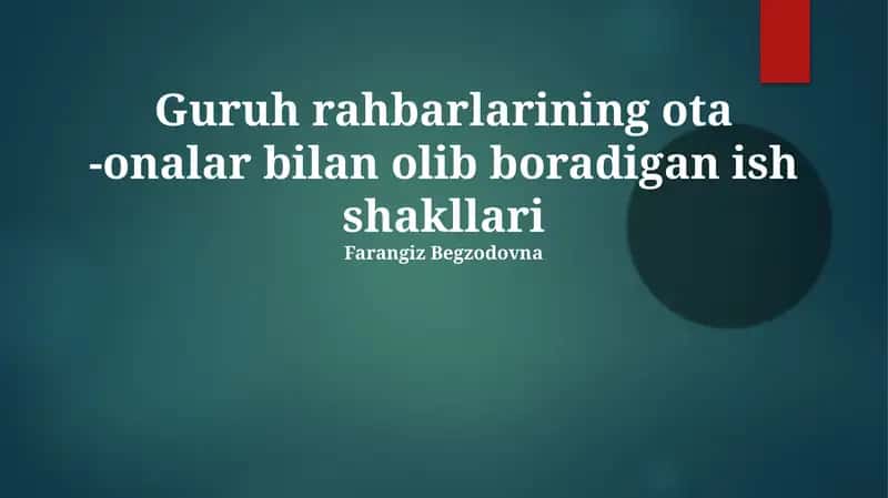 Guruh rahbarlarining ota -onalar bilan olib boradigan ish shakllari