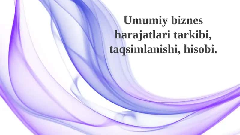Umumiy biznes xarajatlaritarkibi, taqsimlanishi, hisobi