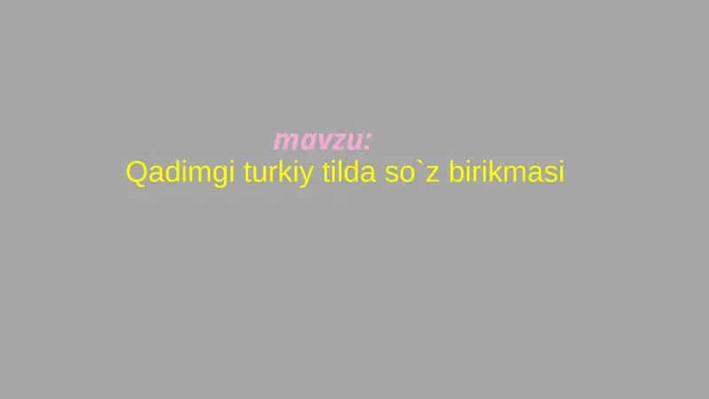 Qadimgi turkiy tilda so`z birikmasi