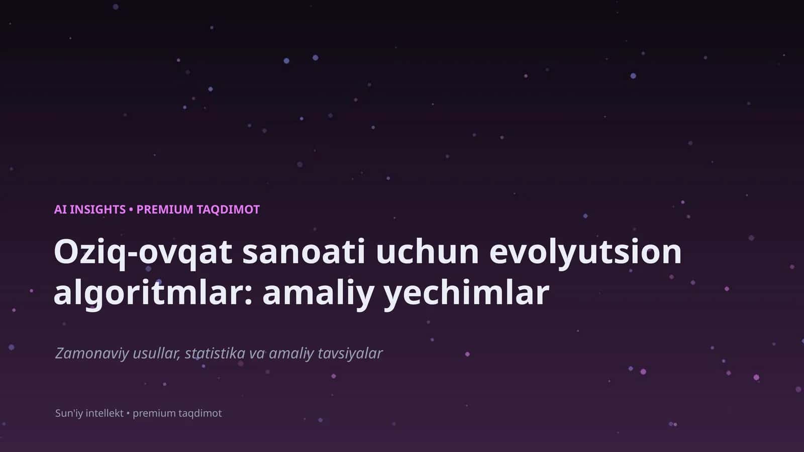 Oziq-ovqat sanoati uchun evolyutsion algoritmlar: amaliy yechimlar