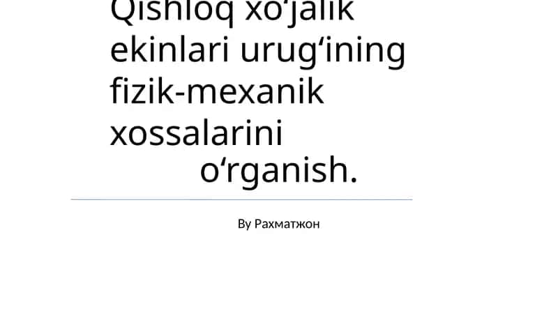 Qishloq xo‘jalik ekinlari urug‘ining fizik-mexanik xossalarini o‘rganish