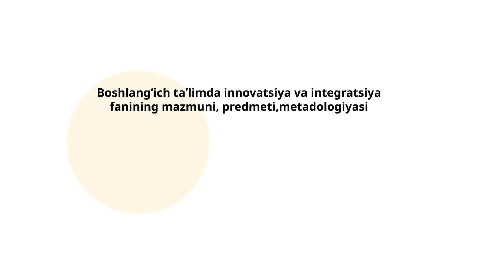 Boshlangʻich taʼlimda innovatsiya va integratsiya fanining mazmuni, predmeti,metadologiyasi
