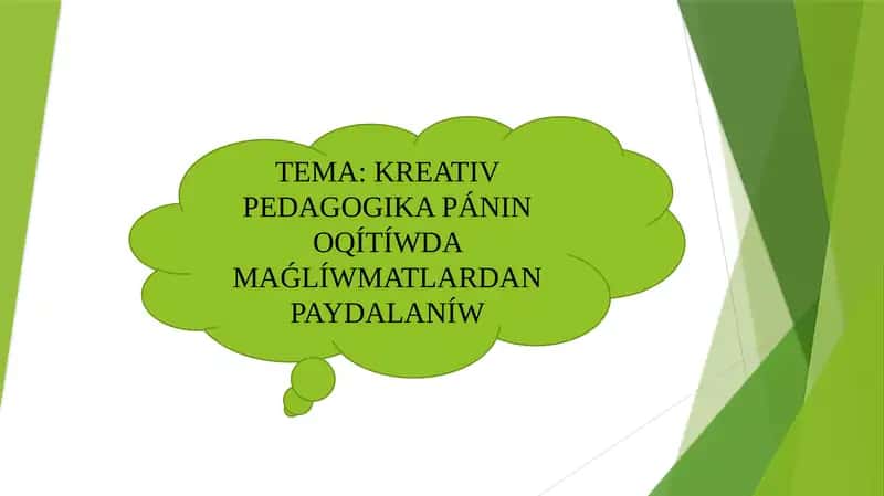 ÓZBETINSHE SLAYT KREATIV PEDAGOGIKANI OQITIWDA MAǴLIWMATLARDAN PAYDALANIW