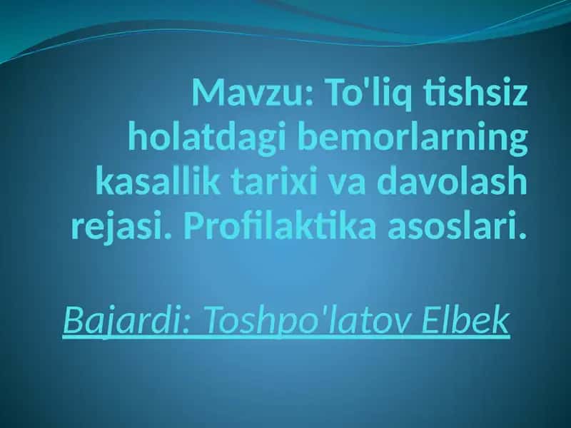 To'liq tishsiz holatdagi bemorlarning kasallik tarixi va davolash rejasi