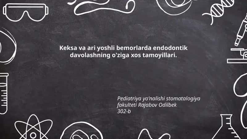 Keksa va ari yoshli bemorlarda endodontik davolashning o'ziga xos tamoyillari
