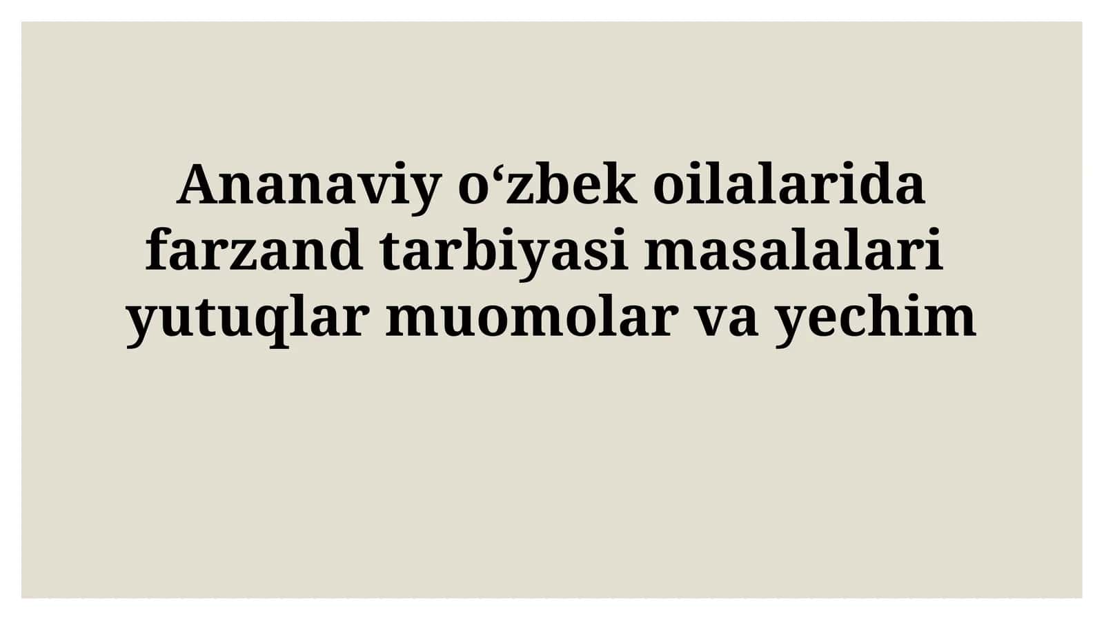 An'anaviy O'zbek Oiladagi Farzand Tarbiyasi Muammolarini Yechish Yo'llari