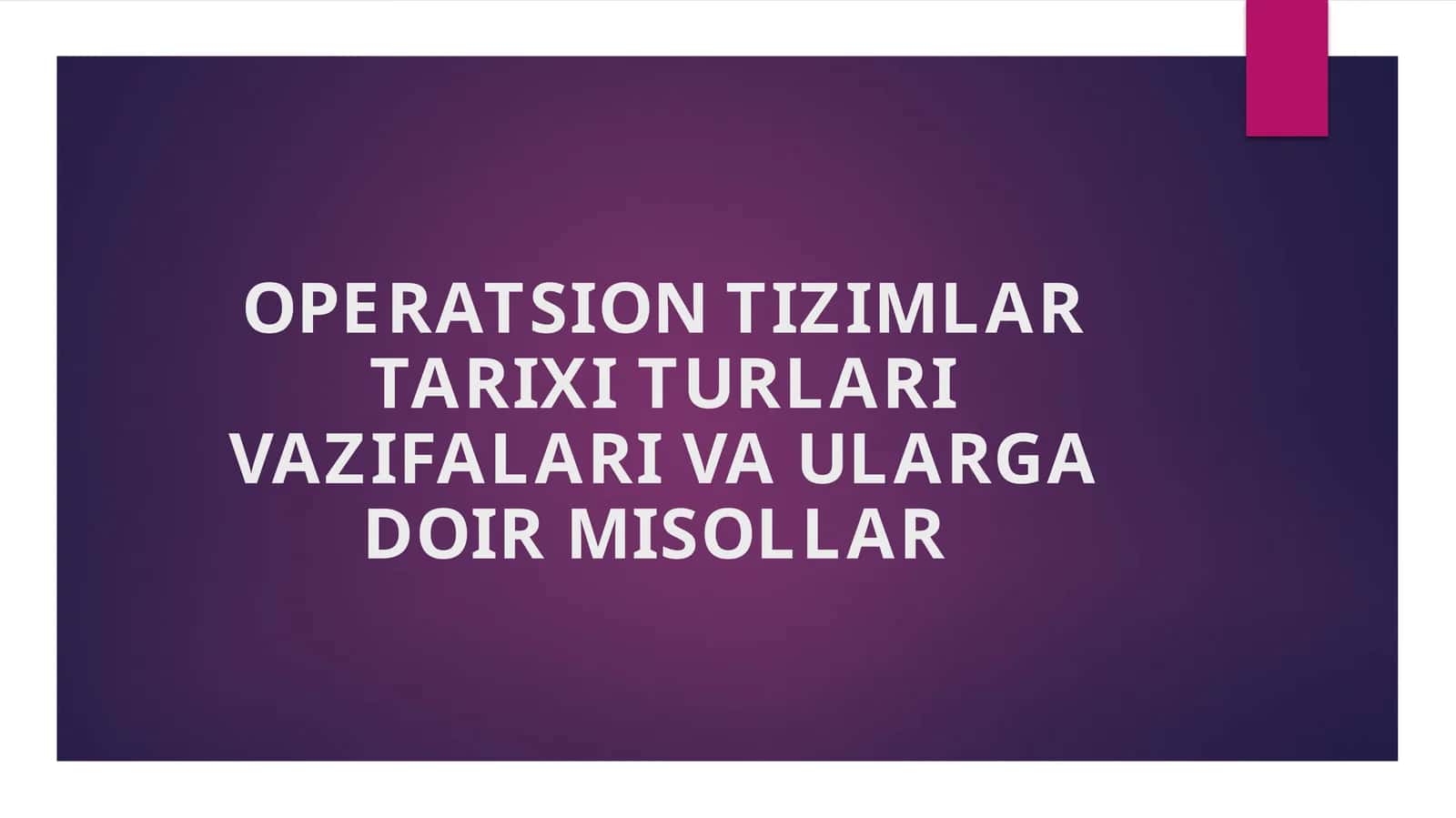 OPERATSION TIZIMLAR TARIXI TURLARI VAZIFALARI VA ULARGA DOIR MISOLLAR