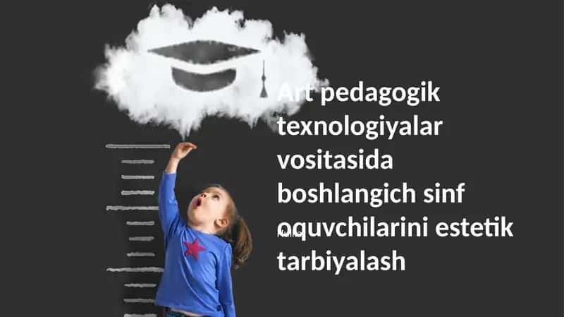 Art pedagogik texnologiyalar vositasida boshlangich sinf oquvchilarini estetik tarbiyalash