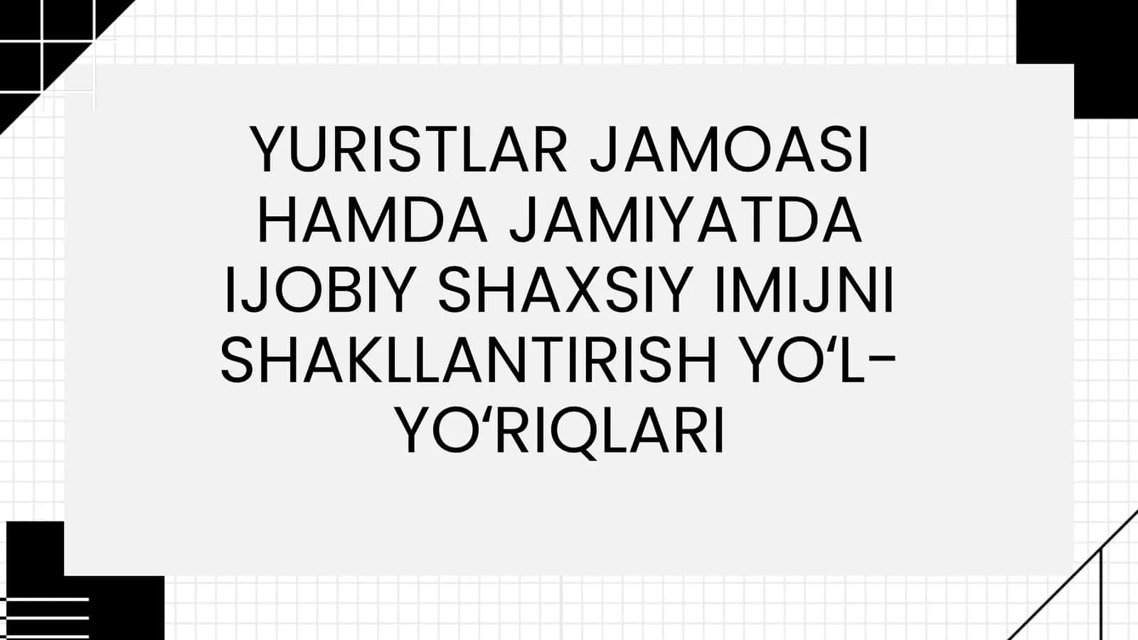 YURISTLAR JAMOASI HAMDA JAMIYATDA IJOBIY SHAXSIY IMIJNI SHAKLLANTIRISH YOʻL-YOʻRIQLARI