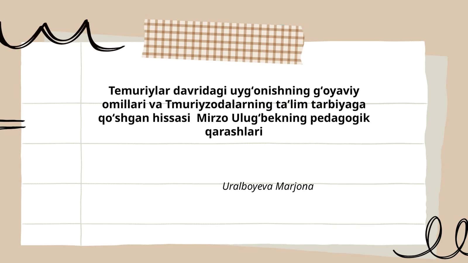 Temuriylar davridagi uygʻonishning gʻoyaviy omillari va Tmuriyzodalarning taʼlim tarbiyaga qoʻshgan hissasi Mirzo Ulugʻbekning pedagogik qarashlari