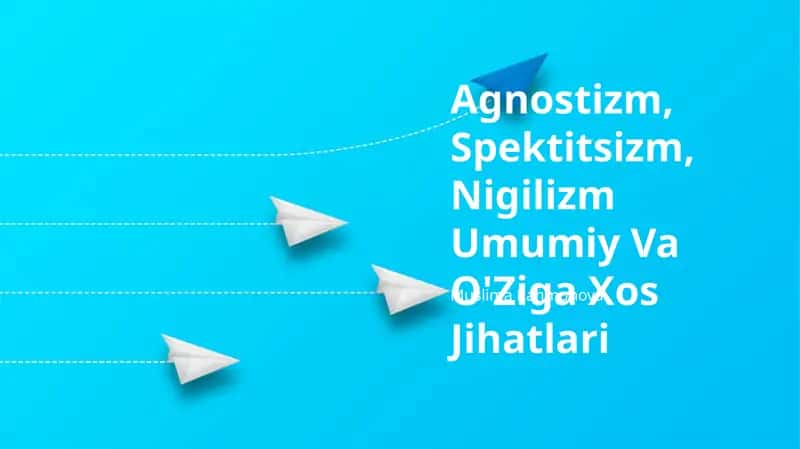 Agnostizm, Spektitsizm, Nigilizm Umumiy Va O'Ziga Xos Jihatlari