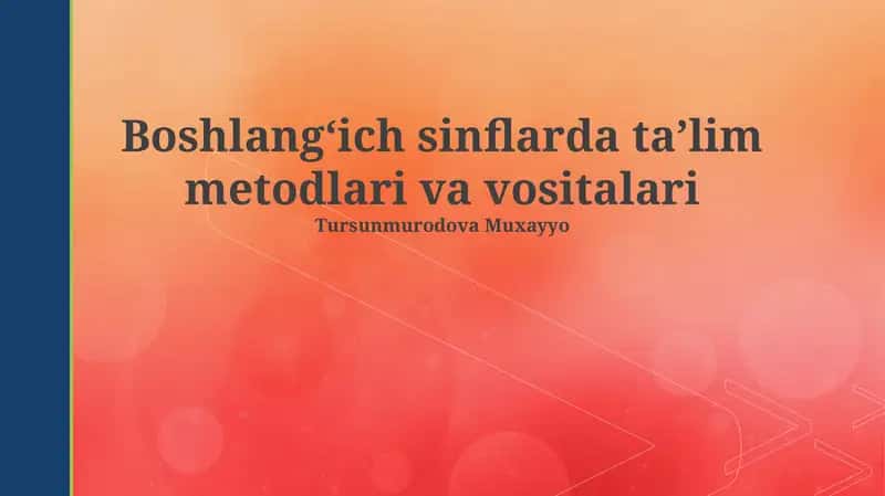 Boshlang'ich sinflarda ta'lim metodlari va vositalari
