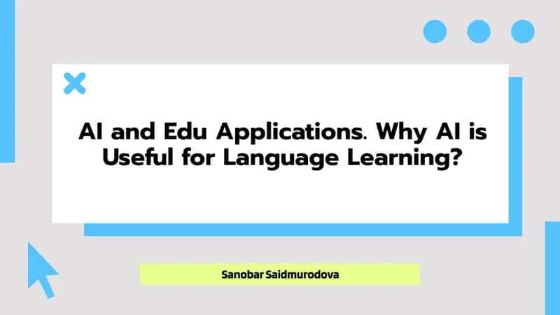 AI and Edu Applications. Why AI is Useful for Language Learning?