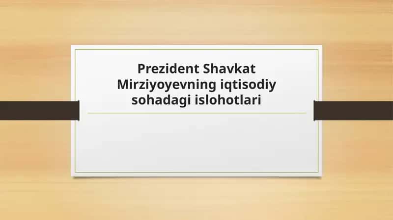 Prezident Shavkat Mirziyoyevning iqtisodiy sohadagi islohotlari