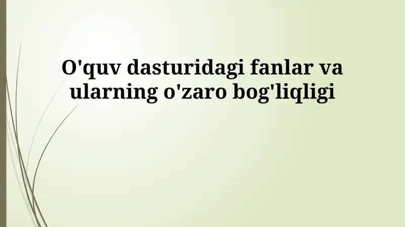 O'quv dasturidagi fanlar va ularning o'zaro bog'liqligi