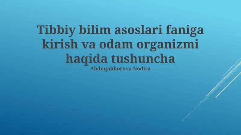 Tibbiy bilim asoslari faniga kirish va odam organizmi haqida tushuncha