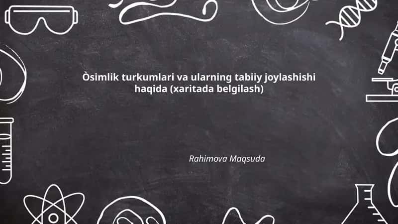 O'simlik turkumlari va ularning tabiiy joylashishi haqida (xaritada belgilash)