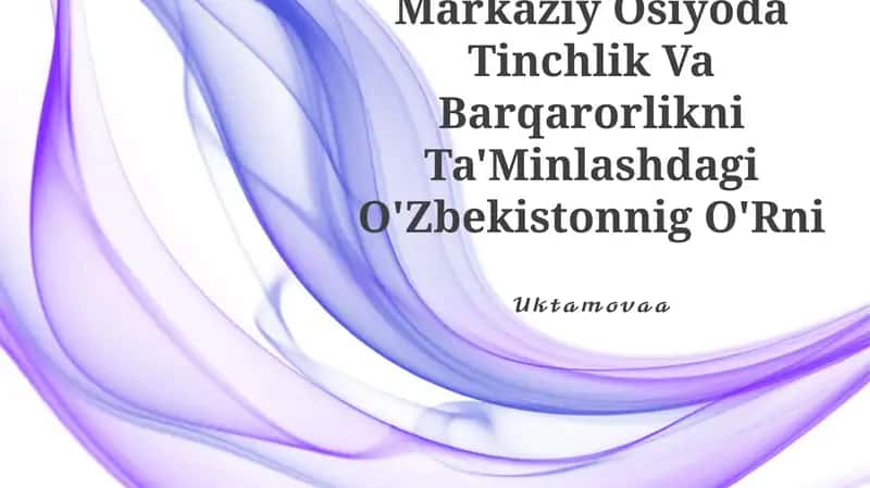 Markaziy Osiyoda Tinchlik Va Barqarorlikni Ta'Minlashdagi O'Zbekistonnig O'Rni
