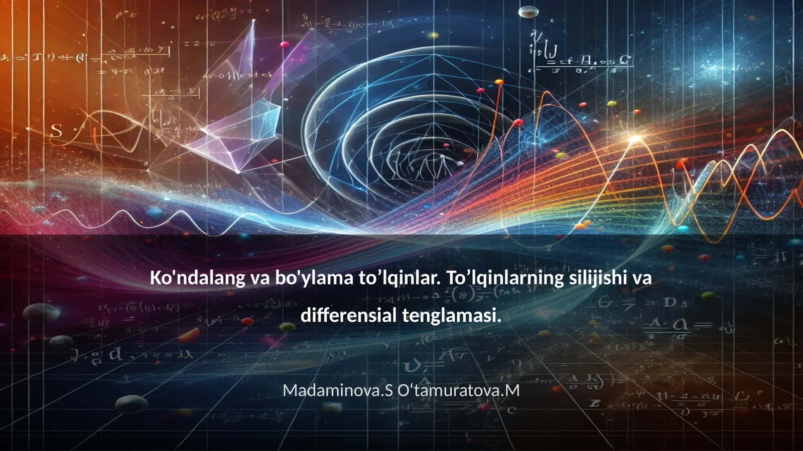 Ko'ndalang va bo'ylama to’lqinlar. To’lqinlarning silijishi va differensial tenglamasi