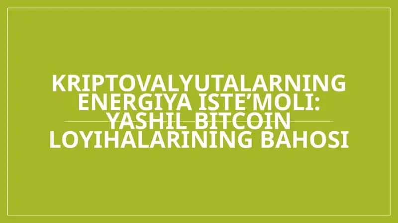 Kriptovalyutalarning energiya iste’moli yashil Bitcoin loyihalarining bahosi