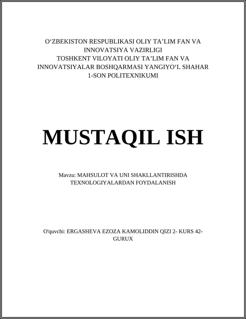 MUSTAQIL ISH Mavzu: MAHSULOT VA UNI SHAKLLANTIRISHDA TEXNOLOGIYALARDAN FOYDALANISH