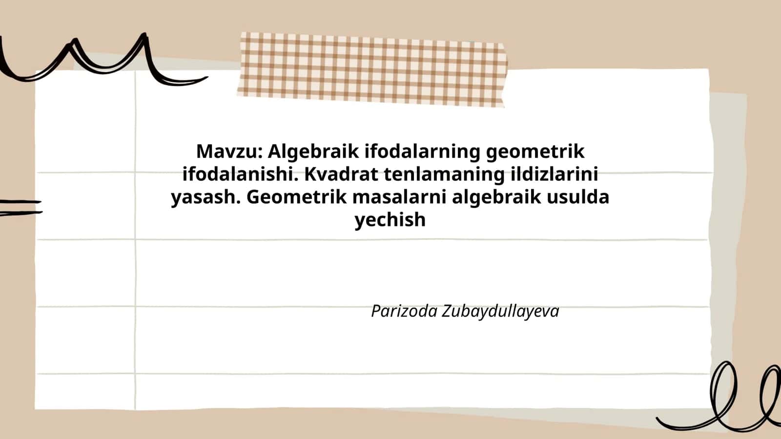 Algebraik ifodalarning geometrik ifodalanishi. Kvadrat tenlamaning ildizlarini yasash. Geometrik masalarni algebraik usulda yechish