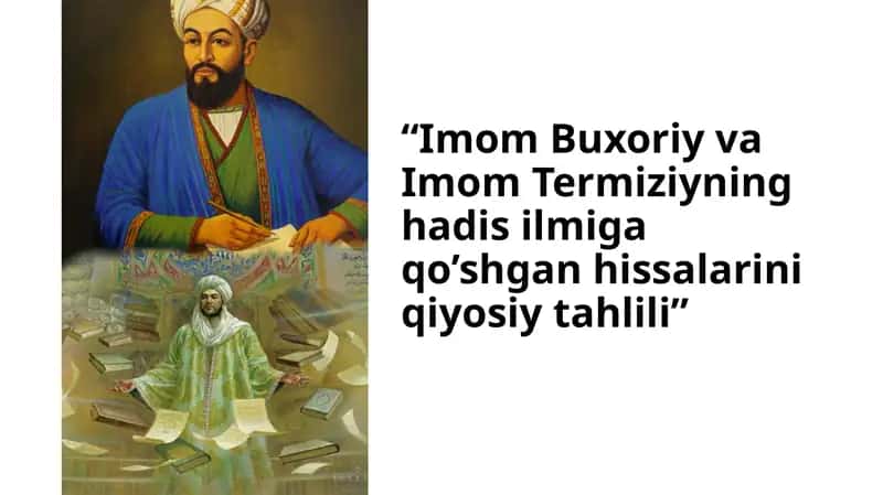 Imom Buxoriy va Imom Termiziyning hadis ilmiga qo'shgan hissalarining qiyosiy tahlili