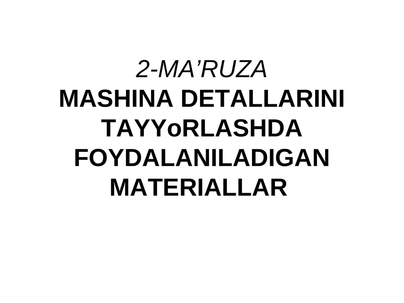 MASHINA DETALLARINI TAYYoRLASHDA FOYDALANILADIGAN MATERIALLAR