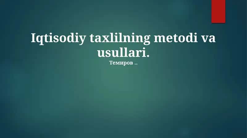Iqtisodiy taxlilning metodi va usullari