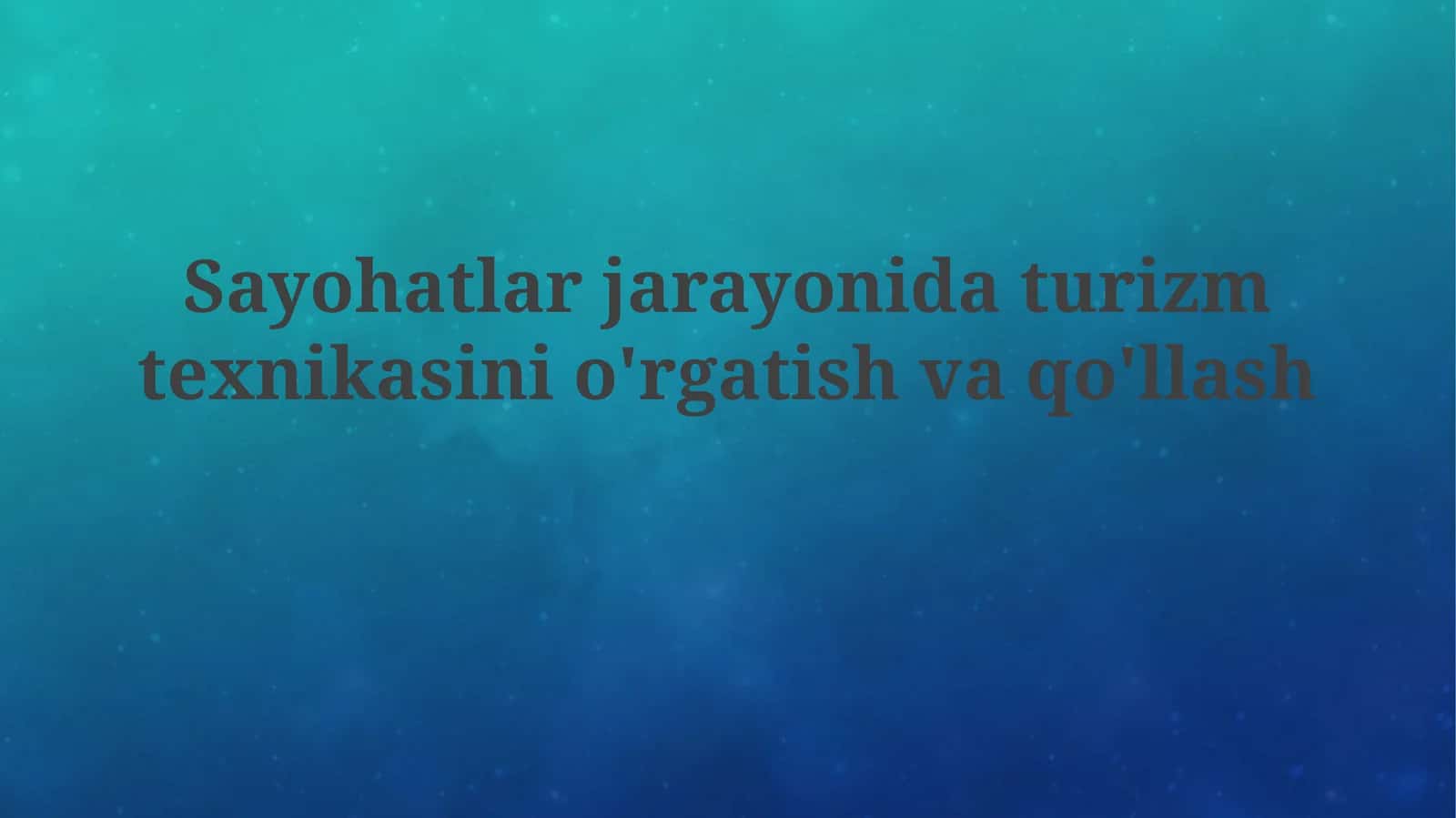 Sayohatlar jarayonida turizm texnikasini o'rgatish va qo'llash