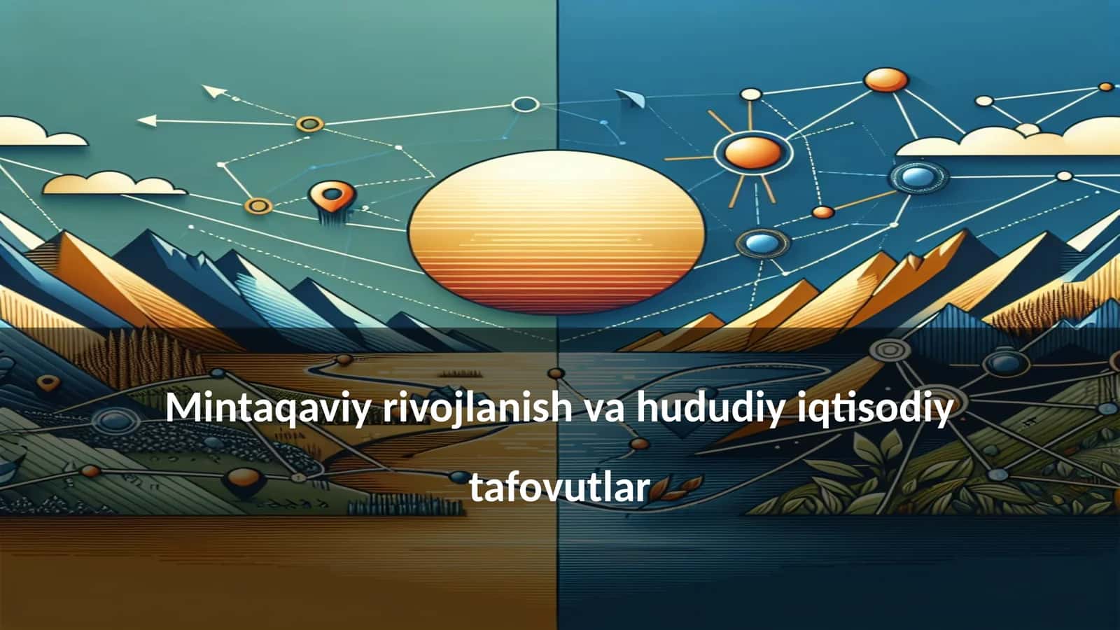 Mintaqaviy rivojlanish va hududiy iqtisodiy tafovutlar