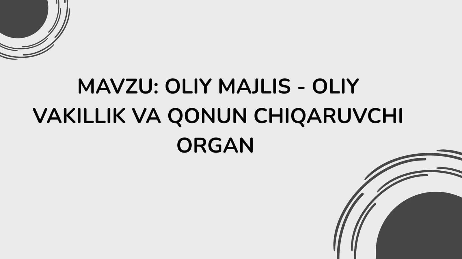 OLIY MAJLIS - OLIY VAKILLIK VA QONUN CHIQARUVCHI ORGAN