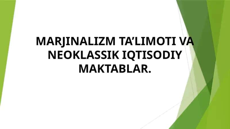 MARJINALIZM TA’LIMOTI VA NEOKLASSIK IQTISODIY MAKTABLAR.
