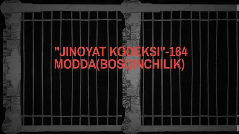 "JINOYAT KODEKSI"-164 MODDA(BOSQINCHILIK)