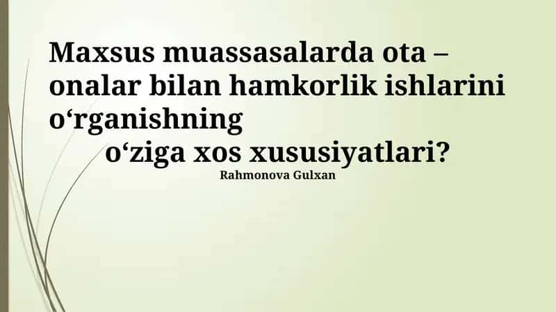 Maxsus muassasalarda ota – onalar bilan hamkorlik ishlarini o‘rganishning o‘ziga xos xususiyatlari?