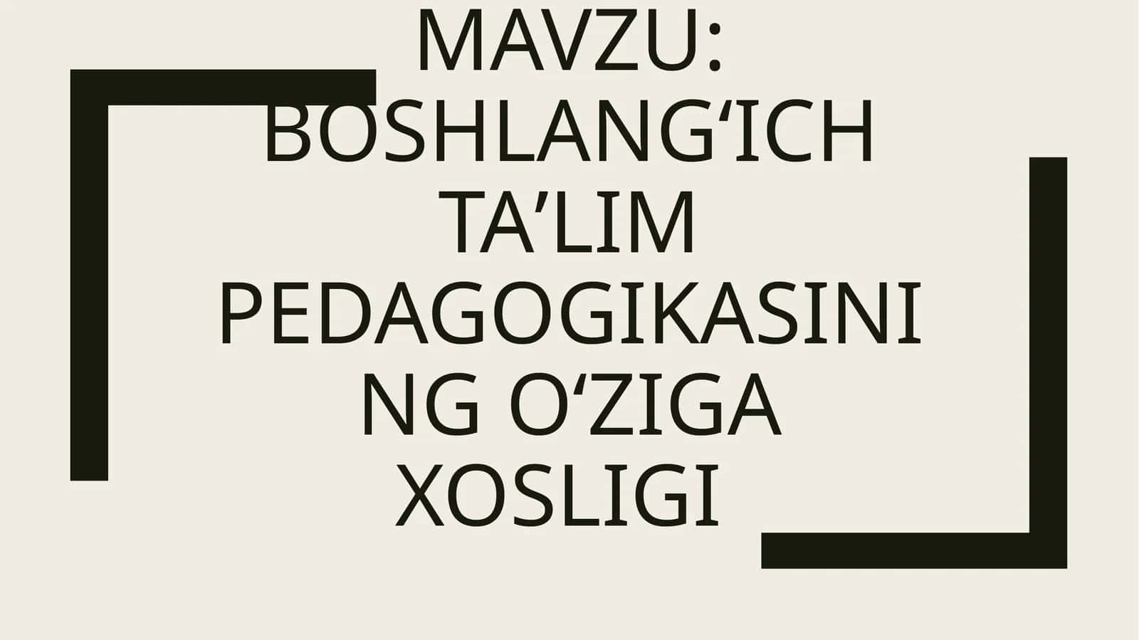 Boshlangʻich taʼlim pedagogikasining oʻziga xosligi
