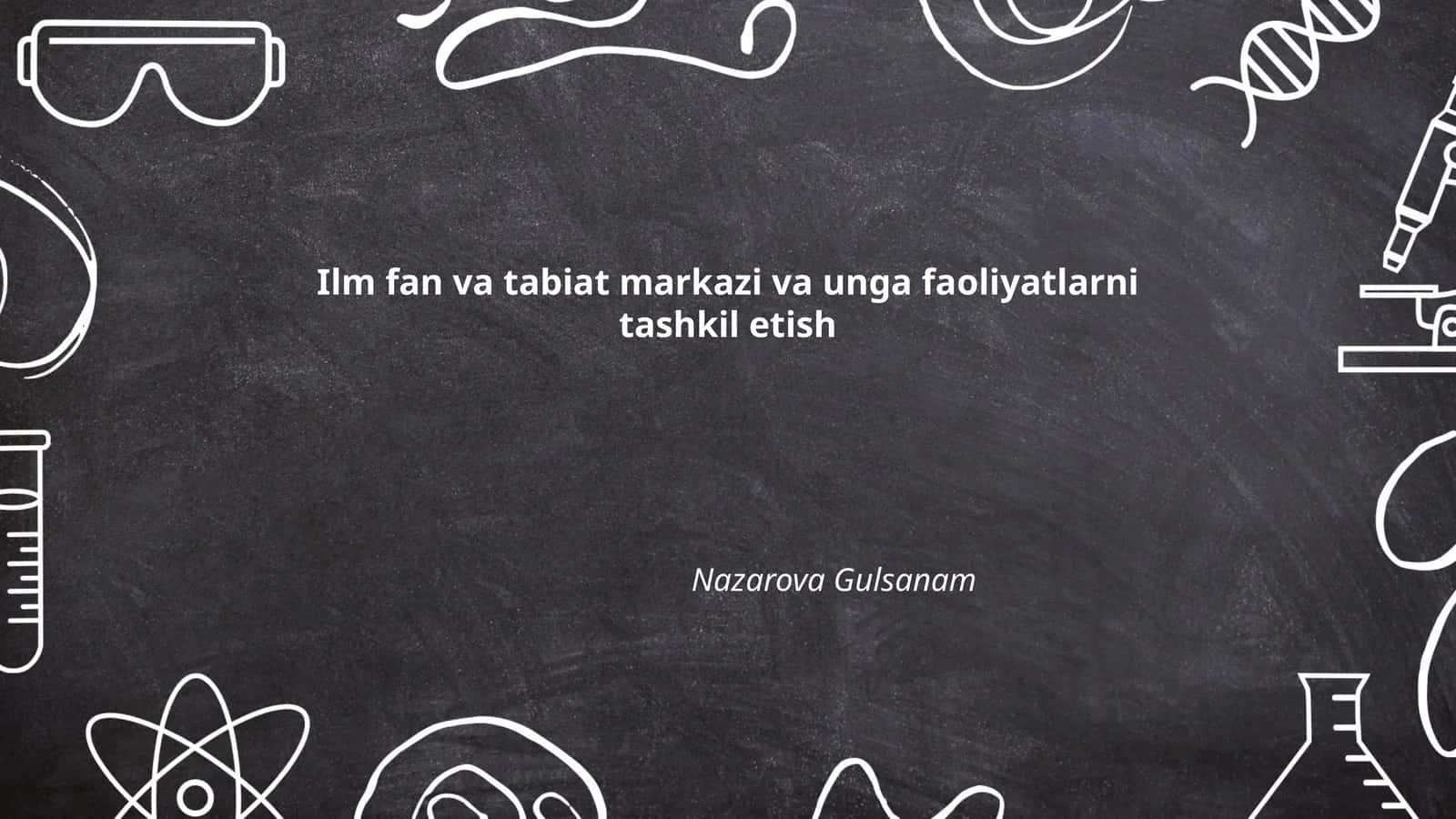 Ilm-fan va tabiat markazi va unga faoliyatlarni tashkil etish