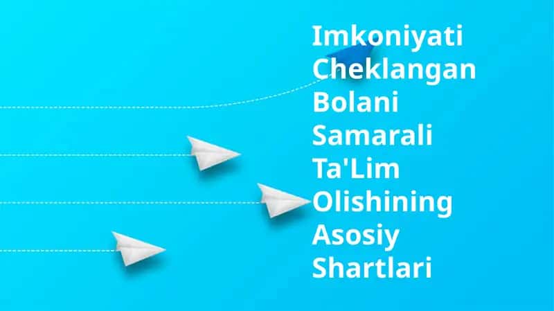 Imkoniyati Cheklangan Bolani Samarali Ta'Lim Olishining Asosiy Shartlari