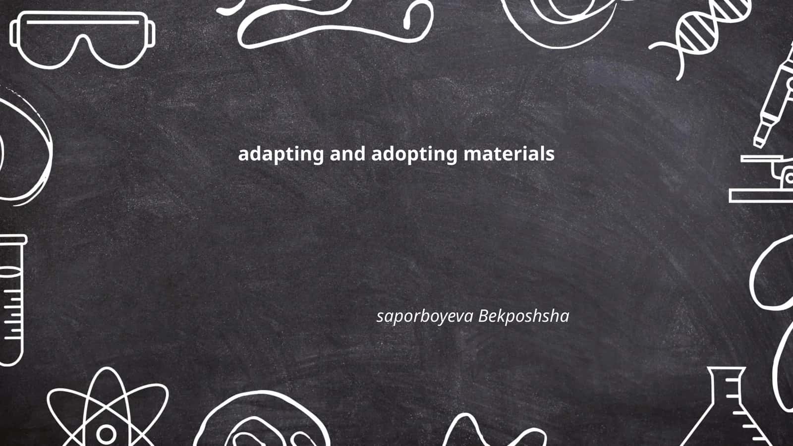 Adapting and Adopting Materials