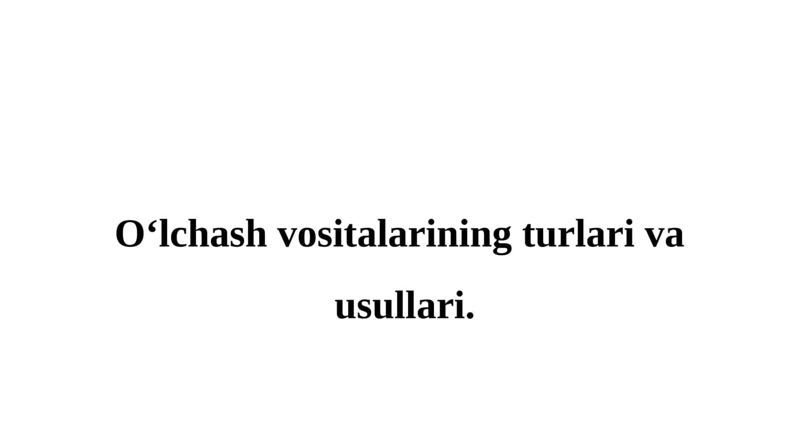 O‘lchash vositalarining turlari va usullari