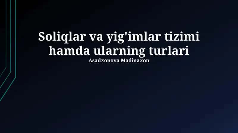 Soliqlar va yig'imlar tizimi hamda ularning turlari