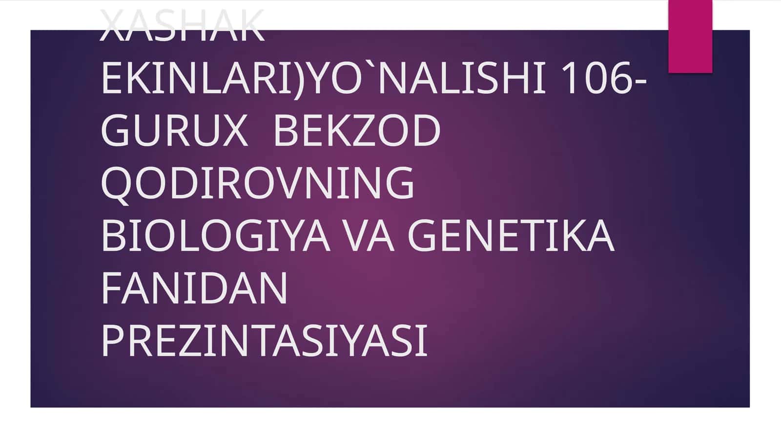 BEKZODQODIROVNING BIOLOGIYA VA GENETIKA FANIDAN-PREZINTASIYASI