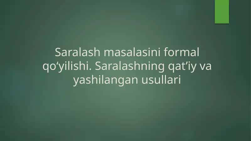 Saralash masalasini formal qo‘yilishi. Saralashning qat’iy va yashilangan usullari
