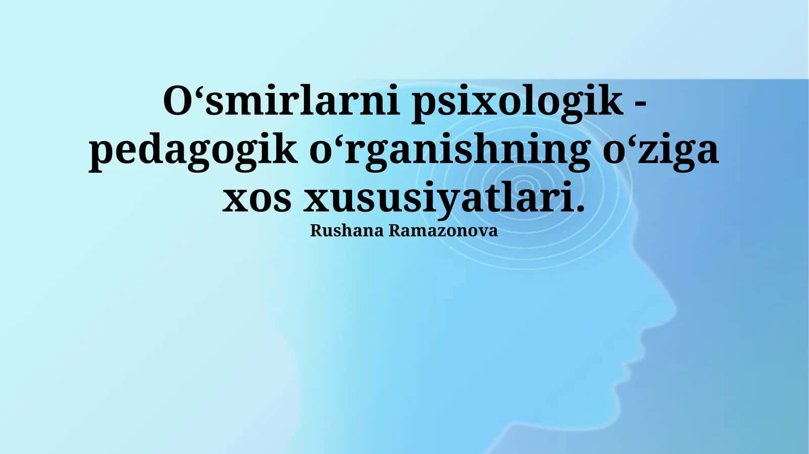 O‘smirlarni psixologik - pedagogik o‘rganishning o‘ziga xos xususiyatlari